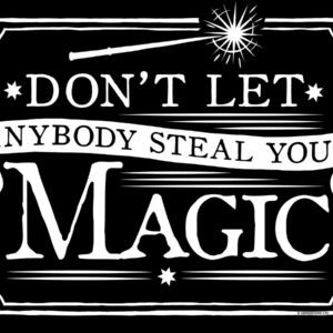Dont Let Anyone Steal your Magic Sign